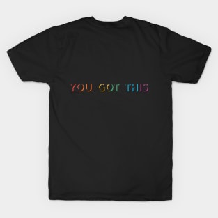 You got this T-Shirt